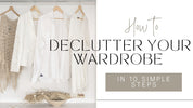 How to Declutter Your Wardrobe in 10 Simple Steps